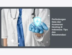 Perlindungan Data dan Keamanan Hosting di Indonesia: Tips dan Rekomendasi