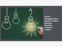 Solusi Mengatasi Error Website Akibat Masalah Hosting: Panduan Praktis