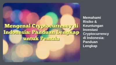 Memahami Risiko & Keuntungan Investasi Cryptocurrency di Indonesia: Panduan Lengkap