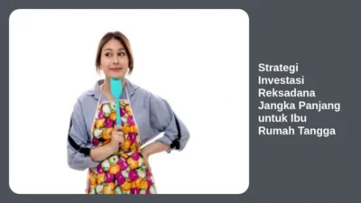 Strategi Investasi Reksadana Jangka Panjang untuk Ibu Rumah Tangga
