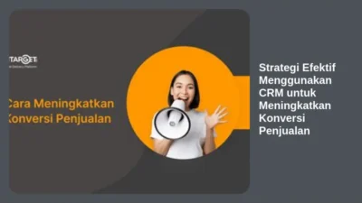 Strategi Efektif Menggunakan CRM untuk Meningkatkan Konversi Penjualan