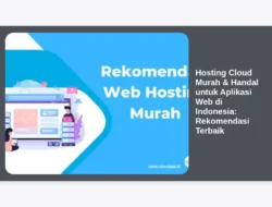 Hosting Cloud Murah & Handal untuk Aplikasi Web di Indonesia: Rekomendasi Terbaik