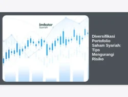 Diversifikasi Portofolio Saham Syariah: Tips Mengurangi Risiko