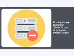 Hosting dengan Dukungan Teknis 24 Jam di Indonesia: Pilihan Terbaik