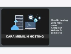 Memilih Hosting yang Tepat untuk Kecepatan Website E-commerce