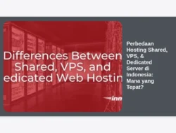 Perbedaan Hosting Shared, VPS, & Dedicated Server di Indonesia: Mana yang Tepat?