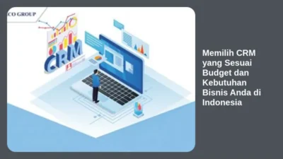 Memilih CRM yang Sesuai Budget dan Kebutuhan Bisnis Anda di Indonesia