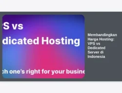 Membandingkan Harga Hosting: VPS vs Dedicated Server di Indonesia