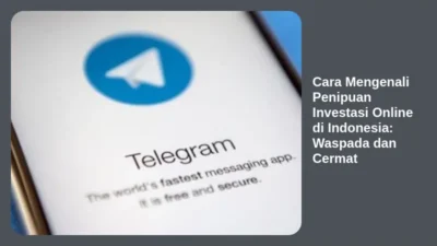 Cara Mengenali Penipuan Investasi Online di Indonesia: Waspada dan Cermat