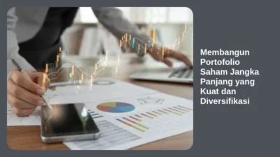 Membangun Portofolio Saham Jangka Panjang yang Kuat dan Diversifikasi