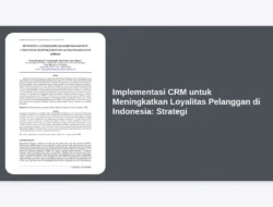 Implementasi CRM untuk Meningkatkan Loyalitas Pelanggan di Indonesia: Strategi