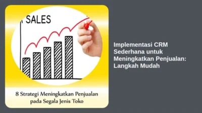Implementasi CRM Sederhana untuk Meningkatkan Penjualan: Langkah Mudah