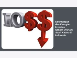 Keuntungan dan Kerugian Investasi Saham Syariah: Studi Kasus di Indonesia