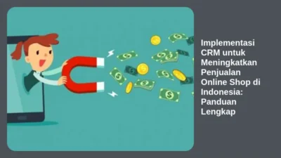 Implementasi CRM untuk Meningkatkan Penjualan Online Shop di Indonesia: Panduan Lengkap