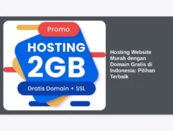 Hosting Website Murah dengan Domain Gratis di Indonesia: Pilihan Terbaik
