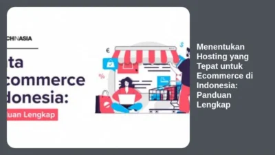 Menentukan Hosting yang Tepat untuk Ecommerce di Indonesia: Panduan Lengkap