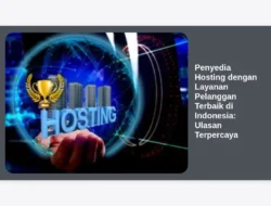 Penyedia Hosting dengan Layanan Pelanggan Terbaik di Indonesia: Ulasan Terpercaya