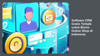 Software CRM Gratis Terbaik untuk Bisnis Online Shop di Indonesia