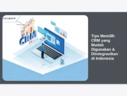 Tips Memilih CRM yang Mudah Digunakan & Diintegrasikan di Indonesia