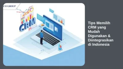 Tips Memilih CRM yang Mudah Digunakan & Diintegrasikan di Indonesia