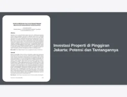 Investasi Properti di Pinggiran Jakarta: Potensi dan Tantangannya