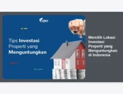 Memilih Lokasi Investasi Properti yang Menguntungkan di Indonesia