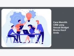 Cara Memilih CRM yang Sesuai Budget Bisnis Kecil Anda