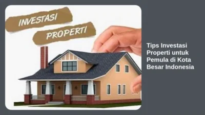 Tips Investasi Properti untuk Pemula di Kota Besar Indonesia
