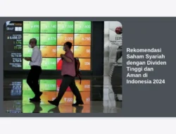 Rekomendasi Saham Syariah dengan Dividen Tinggi dan Aman di Indonesia 2024