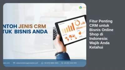Fitur Penting CRM untuk Bisnis Online Shop di Indonesia: Wajib Anda Ketahui