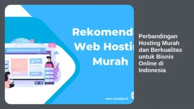Perbandingan Hosting Murah dan Berkualitas untuk Bisnis Online di Indonesia