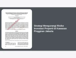 Strategi Mengurangi Risiko Investasi Properti di Kawasan Pinggiran Jakarta