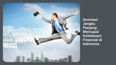 Investasi Jangka Panjang: Mencapai Kebebasan Finansial di Indonesia