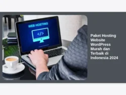 Paket Hosting Website WordPress Murah dan Terbaik di Indonesia 2024