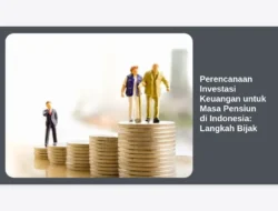 Perencanaan Investasi Keuangan untuk Masa Pensiun di Indonesia: Langkah Bijak