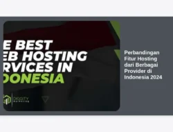 Perbandingan Fitur Hosting dari Berbagai Provider di Indonesia 2024