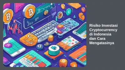 Risiko Investasi Cryptocurrency di Indonesia dan Cara Mengatasinya