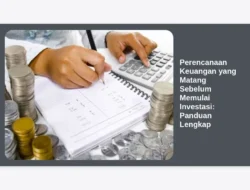 Perencanaan Keuangan yang Matang Sebelum Memulai Investasi: Panduan Lengkap