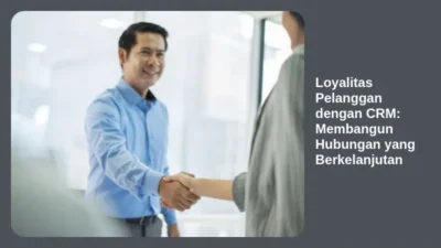 Loyalitas Pelanggan dengan CRM: Membangun Hubungan yang Berkelanjutan