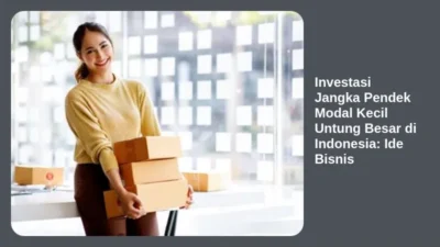 Investasi Jangka Pendek Modal Kecil Untung Besar di Indonesia: Ide Bisnis