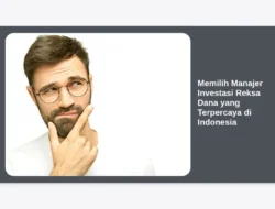 Memilih Manajer Investasi Reksa Dana yang Terpercaya di Indonesia