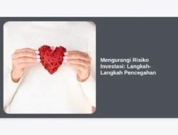 Mengurangi Risiko Investasi: Langkah-Langkah Pencegahan