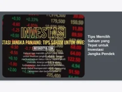 Tips Memilih Saham yang Tepat untuk Investasi Jangka Pendek