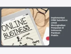 Implementasi CRM Salesforce untuk Meningkatkan Penjualan di Indonesia: Panduan Praktis