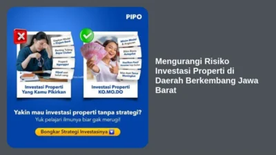 Mengurangi Risiko Investasi Properti di Daerah Berkembang Jawa Barat