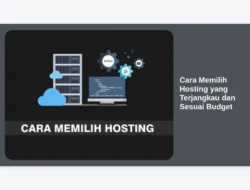 Cara Memilih Hosting yang Terjangkau dan Sesuai Budget