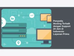 Penyedia Hosting Terbaik dengan Support 24 Jam di Indonesia: Layanan Prima