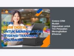 Sistem CRM Mudah Digunakan untuk Tim Penjualan: Meningkatkan Efisiensi