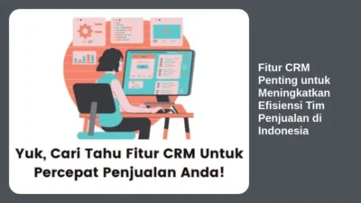 Fitur CRM Penting untuk Meningkatkan Efisiensi Tim Penjualan di Indonesia