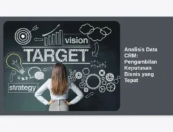 Analisis Data CRM: Pengambilan Keputusan Bisnis yang Tepat